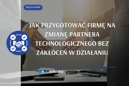 Jak przygotować firmę na zmianę partnera technologicznego bez zakłóceń w działaniu