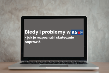 Błedy i problemy w KSeF - jak je rozpoznać i skutecznie naprawić