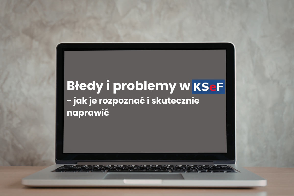 Błedy i problemy w KSeF - jak je rozpoznać i skutecznie naprawić